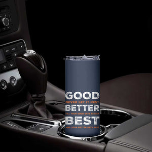Good Better Best Never Let It Rest Motivational Skinny Tumbler Classic Typography Graphic TS02 Print Your Wear