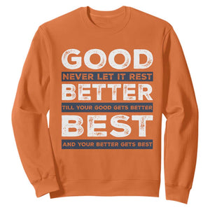 Good Better Best Never Let It Rest Motivational Sweatshirt Classic Typography Graphic TS02 Orange Print Your Wear