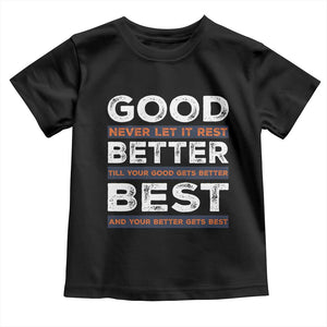 Good Better Best Never Let It Rest Motivational Toddler T Shirt Classic Typography Graphic TS02 Black Print Your Wear