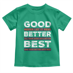 Good Better Best Never Let It Rest Motivational Toddler T Shirt Classic Typography Graphic TS02 Irish Green Print Your Wear
