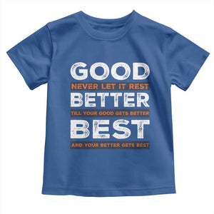 Good Better Best Never Let It Rest Motivational Toddler T Shirt Classic Typography Graphic TS02 Royal Blue Print Your Wear