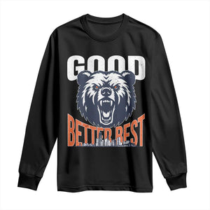 Good Better Best Fierce Bear Long Sleeve Shirt Motivational Football Fan Chicago Skyline TS02 Black Print Your Wear