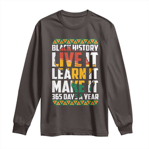 Black History Month Long Sleeve Shirt Live It Learn It Make It 365 Days A Year Kente TS02 Dark Chocolate Print Your Wear