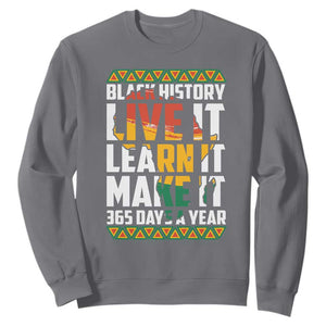 Black History Month Sweatshirt Live It Learn It Make It 365 Days A Year TS02 Charcoal Printyourwear