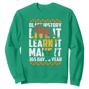 Black History Month Sweatshirt Live It Learn It Make It 365 Days A Year TS02 Irish Green Printyourwear