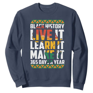 Black History Month Sweatshirt Live It Learn It Make It 365 Days A Year TS02 Navy Printyourwear