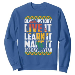 Black History Month Sweatshirt Live It Learn It Make It 365 Days A Year TS02 Royal Blue Printyourwear