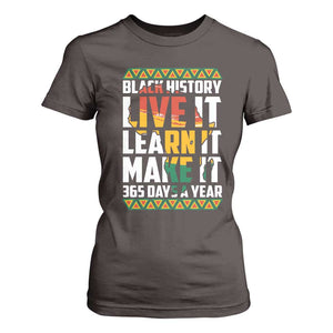 Black History Month T Shirt For Women Live It Learn It Make It 365 Days A Year Kente TS02 Dark Chocolate Print Your Wear