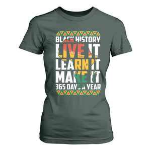 Black History Month T Shirt For Women Live It Learn It Make It 365 Days A Year Kente TS02 Dark Forest Green Print Your Wear