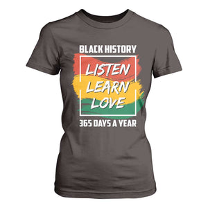 Black History Month T Shirt For Women Listen Learn Love 365 Days A Year African American Pride TS02 Dark Chocolate Print Your Wear