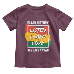 Black History Month Toddler T Shirt Listen Learn Love 365 Days A Year African American Pride TS02 Maroon Print Your Wear