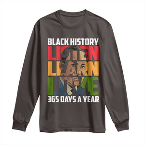 Black History Month Long Sleeve Shirt Listen Learn Love 365 Days A Year MLK Martin Luther King TS02 Dark Chocolate Print Your Wear