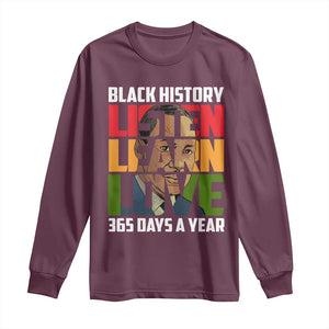 Black History Month Long Sleeve Shirt Listen Learn Love 365 Days A Year MLK Martin Luther King TS02 Maroon Print Your Wear