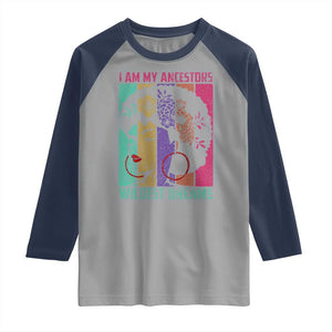 Black History Month Pride Raglan Shirt I Am My Ancestors Wildest Dreams Woman Retro TS02 Sport Gray Navy Print Your Wear
