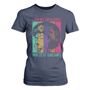 Black History Month Pride T Shirt For Women I Am My Ancestors Wildest Dreams Woman Retro TS02 Navy Print Your Wear