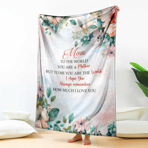 To My Mom Floral Throw Blanket You Are The World Botanical Gift for Mother's Day TS02 Print Your Wear