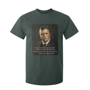 Theodore Teddy Roosevelt Patriotic T Shirt For Kid Patriotism Means To Stand By The Country TS02 Dark Forest Green Print Your Wear