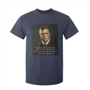 Theodore Teddy Roosevelt Patriotic T Shirt For Kid Patriotism Means To Stand By The Country TS02 Navy Print Your Wear