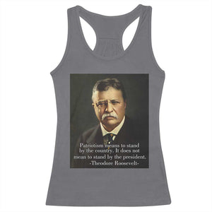 Theodore Teddy Roosevelt Patriotic Racerback Tank Top Patriotism Means To Stand By The Country TS02 Charcoal Print Your Wear