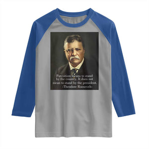 Theodore Teddy Roosevelt Patriotic Raglan Shirt Patriotism Means To Stand By The Country TS02 Sport Gray Royal Print Your Wear