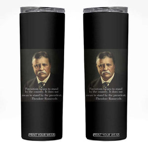 Theodore Teddy Roosevelt Patriotic Skinny Tumbler Patriotism Means To Stand By The Country TS02 Black Print Your Wear