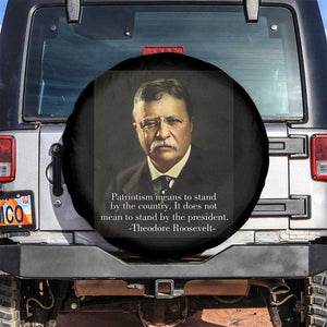 Theodore Teddy Roosevelt Patriotic Spare Tire Cover Patriotism Means To Stand By The Country TS02 No hole Black Print Your Wear