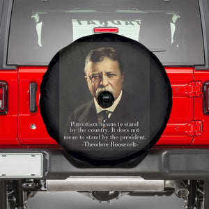 Theodore Teddy Roosevelt Patriotic Spare Tire Cover Patriotism Means To Stand By The Country TS02 Black Print Your Wear
