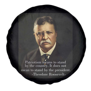 Theodore Teddy Roosevelt Patriotic Spare Tire Cover Patriotism Means To Stand By The Country TS02 Print Your Wear