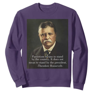Theodore Teddy Roosevelt Patriotic Sweatshirt Patriotism Means To Stand By The Country TS02 Purple Print Your Wear