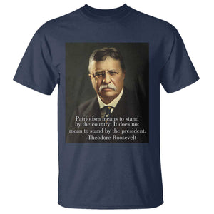 Theodore Teddy Roosevelt Patriotic T Shirt Patriotism Means To Stand By The Country TS02 Navy Print Your Wear