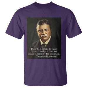 Theodore Teddy Roosevelt Patriotic T Shirt Patriotism Means To Stand By The Country TS02 Purple Print Your Wear