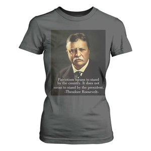 Theodore Teddy Roosevelt Patriotic T Shirt For Women Patriotism Means To Stand By The Country TS02 Dark Heather Print Your Wear