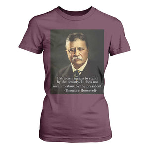 Theodore Teddy Roosevelt Patriotic T Shirt For Women Patriotism Means To Stand By The Country TS02 Maroon Print Your Wear