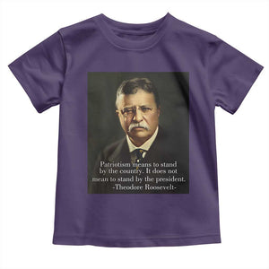 Theodore Teddy Roosevelt Patriotic Toddler T Shirt Patriotism Means To Stand By The Country TS02 Purple Print Your Wear