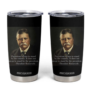 Theodore Teddy Roosevelt Patriotic Tumbler Cup Patriotism Means To Stand By The Country TS02 Black Print Your Wear