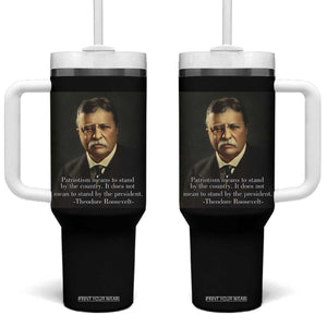 Theodore Teddy Roosevelt Patriotic Tumbler With Handle Patriotism Means To Stand By The Country TS02 One Size: 40 oz Black Print Your Wear