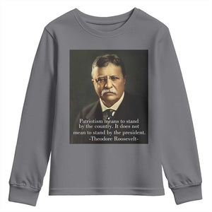 Theodore Teddy Roosevelt Patriotic Youth Sweatshirt Patriotism Means To Stand By The Country TS02 Charcoal Print Your Wear