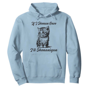 Cute Cat St Patricks Day Hoodie If I Shenan Once I'll Shenanigan TS02 Light Blue Print Your Wear