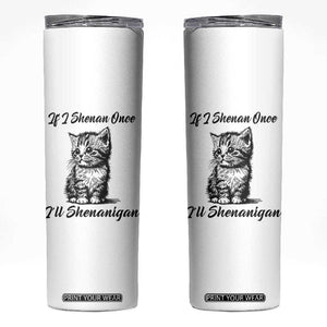 Cute Cat St Patricks Day Skinny Tumbler If I Shenan Once I'll Shenanigan TS02 White Print Your Wear