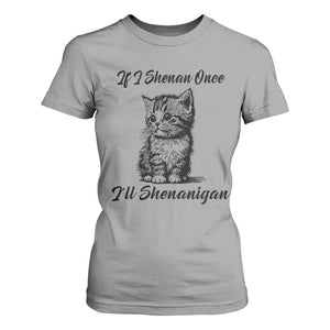 Cute Cat St Patricks Day T Shirt For Women If I Shenan Once I'll Shenanigan TS02 Sport Gray Print Your Wear