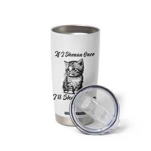 Cute Cat St Patricks Day Tumbler Cup If I Shenan Once I'll Shenanigan TS02 Print Your Wear