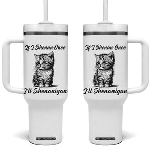 Cute Cat St Patricks Day Tumbler With Handle If I Shenan Once I'll Shenanigan TS02 One Size: 40 oz White Print Your Wear