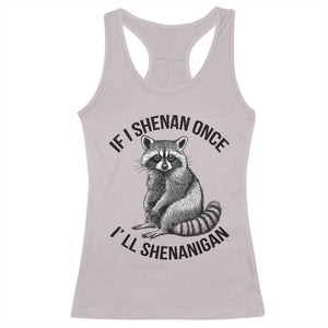 St Patricks Day Raccoon Meme Racerback Tank Top If I Shenan Once I'll Shenanigan TS02 Ice Gray Print Your Wear