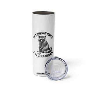 St Patricks Day Raccoon Meme Skinny Tumbler If I Shenan Once I'll Shenanigan TS02 Print Your Wear