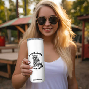 St Patricks Day Raccoon Meme Skinny Tumbler If I Shenan Once I'll Shenanigan TS02 Print Your Wear