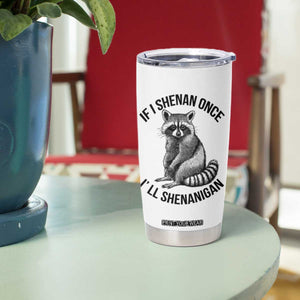 St Patricks Day Raccoon Meme Tumbler Cup If I Shenan Once I'll Shenanigan TS02 Print Your Wear