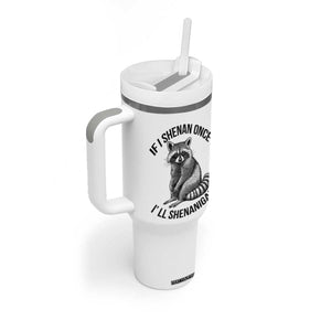 St Patricks Day Raccoon Meme Tumbler With Handle If I Shenan Once I'll Shenanigan TS02 Print Your Wear