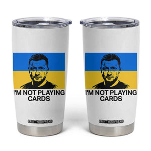 Im Not Playing Cards Tumbler Cup Zelensky Trump Ukraine Flag TS02 White Print Your Wear