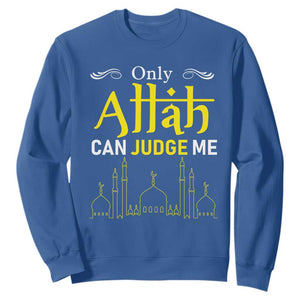 Only Allah Can Judge Me Sweatshirt Islamic Muslim Ramadan Eid TS02 Royal Blue Print Your Wear