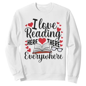 I Love Reading Here There Anywhere Sweatshirt Reading Month Across America TS02 White Print Your Wear